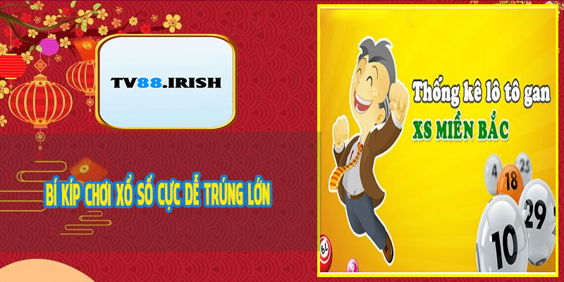 Bí Kíp Chơi Xổ Số Cực Dễ Trúng Lớn