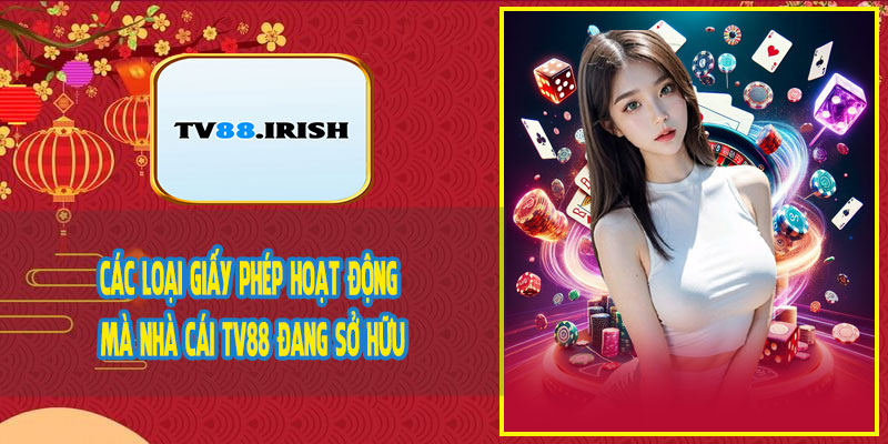 Các Loại Giấy Phép Hoạt Động Mà Nhà Cái TV88 Đang Sở Hữu