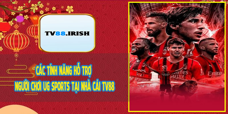 Các Tính Năng Hỗ Trợ Người Chơi UG Sports Tại Nhà Cái TV88
