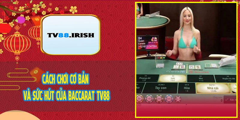 Cách Chơi Cơ Bản Và Sức Hút Của Baccarat TV88