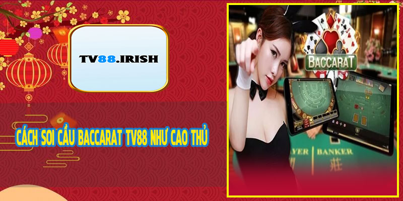 Cách Soi Cầu Baccarat TV88 Như Cao Thủ