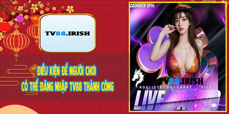Điều Kiện Để Người Chơi Có Thể Đăng Nhập TV88 Thành Công