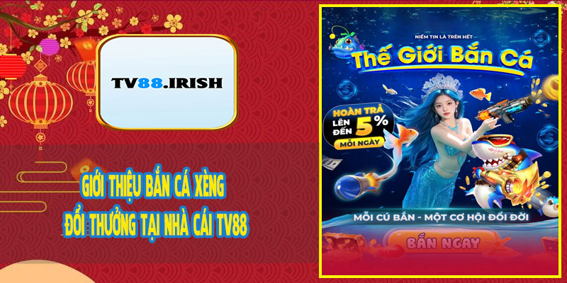 Giới Thiệu Bắn Cá Xèng Đổi Thưởng Tại Nhà Cái TV88