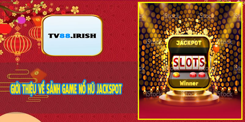 Giới Thiệu Về Sảnh Game Nổ Hũ Jackspot