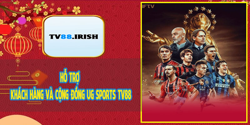 Hỗ Trợ Khách Hàng Và Cộng Đồng UG Sports TV88