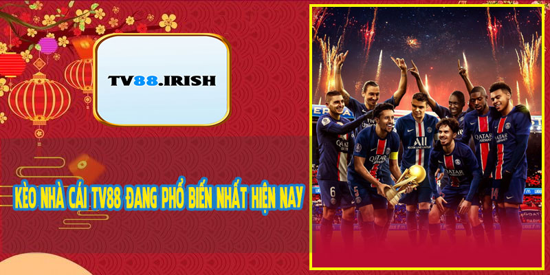 Kèo Nhà Cái TV88 Đang Phổ Biến Nhất Hiện Nay