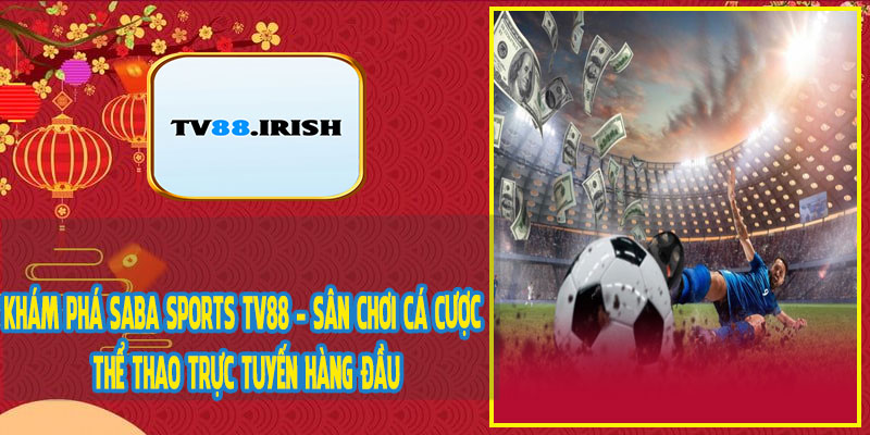 Khám Phá Saba Sports TV88 - Sân Chơi Cá Cược Thể Thao Trực Tuyến Hàng Đầu