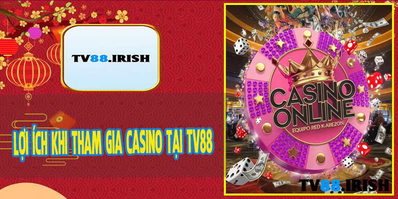 Lợi Ích Khi Tham Gia Casino Tại TV88