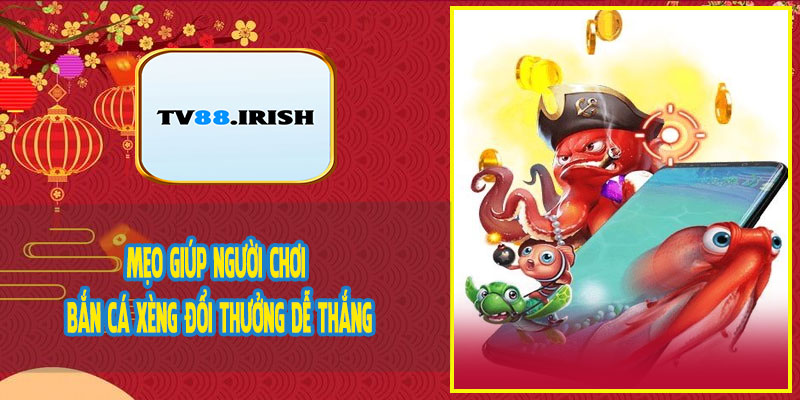 Mẹo Giúp Người Chơi Bắn Cá Xèng Đổi Thưởng Dễ Thắng