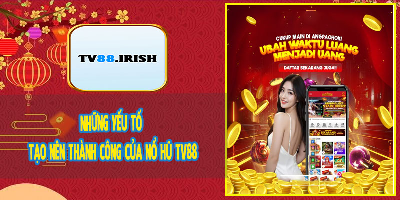 Những Yếu Tố Tạo Nên Thành Công Của Nổ Hũ TV88