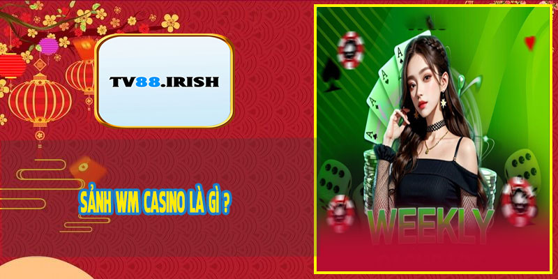 Sảnh WM Casino Là Gì ?