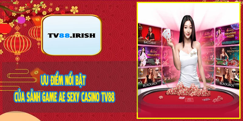Ưu Điểm Nổi Bật Của Sảnh Game AE Sexy Casino TV88